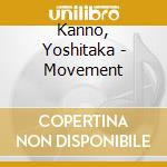 Kanno, Yoshitaka - Movement cd musicale di Kanno, Yoshitaka