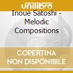 Inoue Satoshi - Melodic Compositions cd musicale di Inoue Satoshi