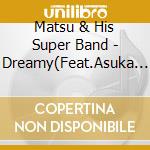 Matsu & His Super Band - Dreamy(Feat.Asuka Watanabe) cd