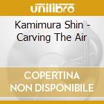 Kamimura Shin - Carving The Air cd