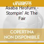 Asaba Hirofumi - Stompin' At The Fair cd musicale di Asaba Hirofumi