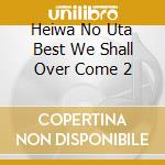 Heiwa No Uta Best We Shall Over Come 2 cd