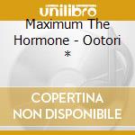 Maximum The Hormone - Ootori * cd
