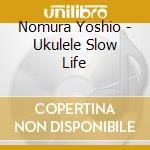 Nomura Yoshio - Ukulele Slow Life cd