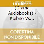 (Drama Audiobooks) - Koibito Vs Nijigen Otaku Kareshi No Baai cd