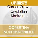 Garnet Crow - Crystallize -Kimitoiu Hikari- cd