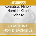 Komatsu, Miho - Namida Kirari Tobase cd