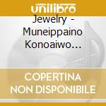 Jewelry - Muneippaino Konoaiwo Dareyori (2 Cd) cd