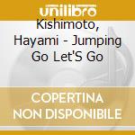 Kishimoto, Hayami - Jumping Go Let'S Go cd