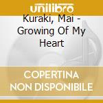 Kuraki, Mai - Growing Of My Heart cd musicale di Kuraki, Mai