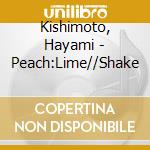 Kishimoto, Hayami - Peach:Lime//Shake cd