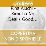 Rina Aiuchi - Kimi To No Deai / Good Bye My 17S cd