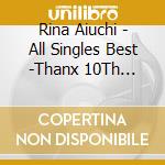 Rina Aiuchi - All Singles Best -Thanx 10Th Anniversary- cd