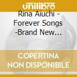 Rina Aiuchi - Forever Songs -Brand New Remixes- cd