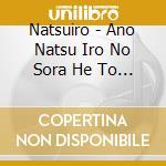 Natsuiro - Ano Natsu Iro No Sora He To Tsuzuku cd