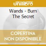Wands - Burn The Secret cd