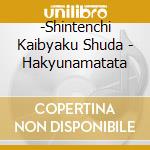 -Shintenchi Kaibyaku Shuda - Hakyunamatata cd