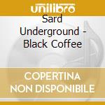 Sard Underground - Black Coffee cd