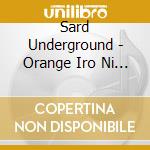 Sard Underground - Orange Iro Ni Kanpai (2 Cd) cd