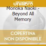 Morioka Naoki - Beyond All Memory cd musicale