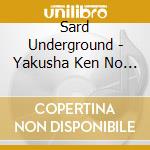 Sard Underground - Yakusha Ken No Uta cd