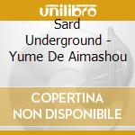 Sard Underground - Yume De Aimashou cd