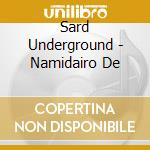 Sard Underground - Namidairo De cd