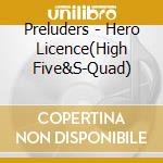 Preluders - Hero Licence(High Five&S-Quad) cd