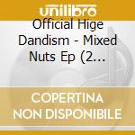 Official Hige Dandism - Mixed Nuts Ep (2 Cd) cd