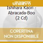 Ishihara Kaori - Abracada-Boo (2 Cd) cd