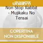 Non Stop Rabbit - Mujikaku No Tensai cd