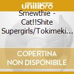 Smewthie - Cat!!Shite Supergirls/Tokimeki Ichigo Ichie cd