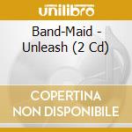 Band-Maid - Unleash (2 Cd) cd