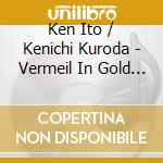 Ken Ito / Kenichi Kuroda - Vermeil In Gold Original Soundtrack (2 Cd) cd musicale