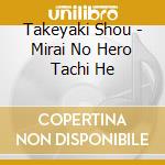 Takeyaki Shou - Mirai No Hero Tachi He cd