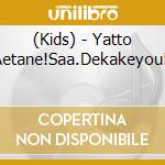 (Kids) - Yatto Aetane!Saa.Dekakeyou!! cd musicale
