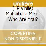 (LP Vinile) Matsubara Miki - Who Are You? vinile