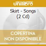 Skirt - Songs (2 Cd) cd