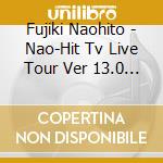 Fujiki Naohito - Nao-Hit Tv Live Tour Ver 13.0 -L -Fifty- - cd