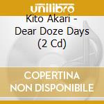 Kito Akari - Dear Doze Days (2 Cd) cd