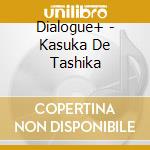 Dialogue+ - Kasuka De Tashika cd