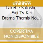 Takebe Satoshi - Fuji Tv Kei Drama Themis No Kyoushitsu-Legal Seishun Hakusho- Original Soundtrac cd