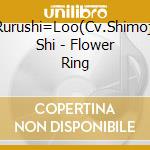 Rurushi=Loo(Cv.Shimoji Shi - Flower Ring cd