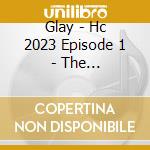 Glay - Hc 2023 Episode 1 - The Ghost/Genkai Toppa- cd