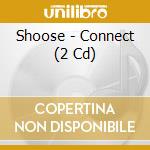 Shoose - Connect (2 Cd) cd