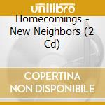 Homecomings - New Neighbors (2 Cd) cd