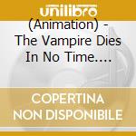(Animation) - The Vampire Dies In No Time. Character Song & Sound Track 2 cd