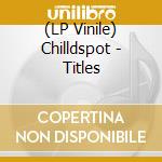 (LP Vinile) Chilldspot - Titles vinile