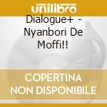 Dialogue+ - Nyanbori De Moffi!! cd