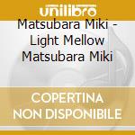 Matsubara Miki - Light Mellow Matsubara Miki cd